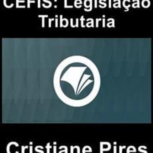 CEFIS: Legislação Tributaria - Cristiane Pires
