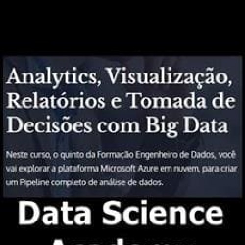 Analytics, Visualização, Relatórios e Tomada de Decisões com Big Data