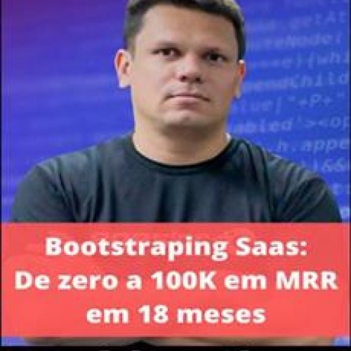 Bootstrapping Saas De 0 a 100K em MRR em 18 Meses - Deivison Alves Elias