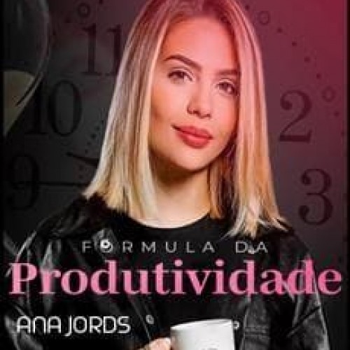 Fórmula da Produtividade - Ana Jords