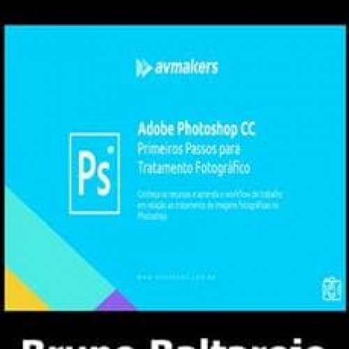 Adobe Photoshop CC: Primeiros Passos para Tratamento Fotográfico - Bruno Baltarejo