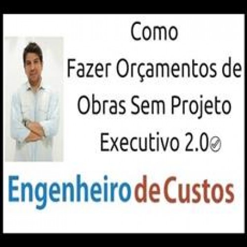 Como Fazer Orçamentos de Obras Sem Projeto Executivo 2.0 - Gustavo Martins