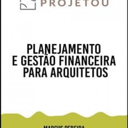 Planejamento e Gestão Financeira para Arquitetos - Marcus Vinícius Prestes Pereira