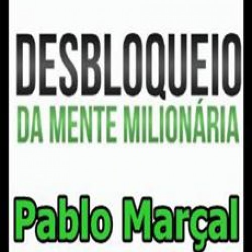 Desbloqueio da Mente Milionária - Pablo Marçal