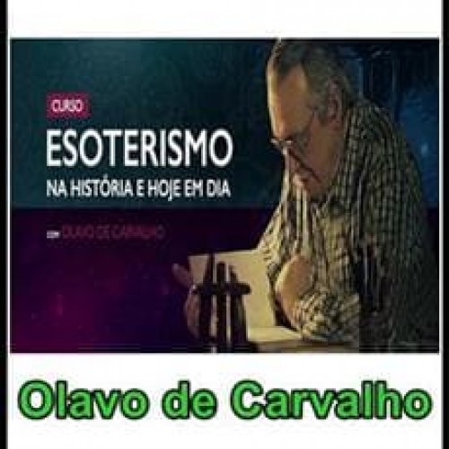 Esoterismo na História e Hoje em Dia - Olavo de Carvalho