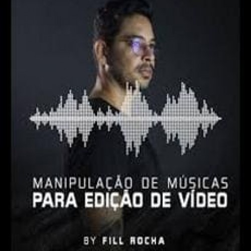 Manipulacao de Músicas para Edição de Video - Fill Rocha