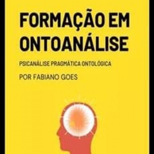 Formação em Ontoanalise Psicanálise Pragmática Ontológica 1º Ciclo - Fabiano Goes